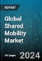 Global Shared Mobility Market by Type (Private, Ride Sourcing, Ride-Sharing), Vehicle Type (Busses & Coaches, LCVs, Micro Mobility), Business Model - Forecast 2024-2030 - Product Image