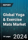 Global Yoga & Exercise Mats Market by Type (General Exercise Mats, Gym Mats, Pilates Mats), Material (Natural Rubber, Polyurethane, Polyvinyl Chloride), Distribution Channel, End User - Forecast 2024-2030- Product Image