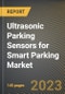 Ultrasonic Parking Sensors for Smart Parking Market Research Report by Components, Type, Technology, Offering, Application, State - Cumulative Impact of COVID-19, Russia Ukraine Conflict, and High Inflation - United States Forecast 2023-2030 - Product Image