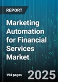 Marketing Automation for Financial Services Market by Solutions, Marketing Channel, Business Size, Deployment Type, Application, End-User - Global Forecast 2025-2030- Product Image