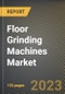 Floor Grinding Machines Market Research Report by Head Type, Distribution Channel, Application, State - Cumulative Impact of COVID-19, Russia Ukraine Conflict, and High Inflation - United States Forecast 2023-2030 - Product Image