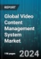 Global Video Content Management System Market by Component (Platform, Services), Deployment Mode (Cloud-Based, On-Premises), Application, Industry vertical - Forecast 2024-2030 - Product Image