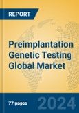 Preimplantation Genetic Testing Global Market Insights 2023, Analysis and Forecast to 2028, by Manufacturers, Regions, Technology, Application, Product Type- Product Image