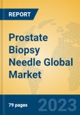 Prostate Biopsy Needle Global Market Insights 2023, Analysis and Forecast to 2028, by Manufacturers, Regions, Technology, Application, Product Type- Product Image