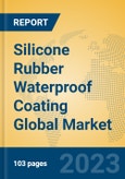 Silicone Rubber Waterproof Coating Global Market Insights 2023, Analysis and Forecast to 2028, by Manufacturers, Regions, Technology, Application, Product Type- Product Image