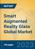 Smart Augmented Reality Glass Global Market Insights 2023, Analysis and Forecast to 2028, by Manufacturers, Regions, Technology, Application, Product Type- Product Image