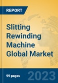 Slitting Rewinding Machine Global Market Insights 2023, Analysis and Forecast to 2028, by Manufacturers, Regions, Technology, Application, Product Type- Product Image