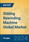 Slitting Rewinding Machine Global Market Insights 2023, Analysis and Forecast to 2028, by Manufacturers, Regions, Technology, Application, Product Type - Product Image