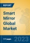 Smart Mirror Global Market Insights 2023, Analysis and Forecast to 2028, by Manufacturers, Regions, Technology, Application, Product Type - Product Image