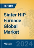 Sinter HIP Furnace Global Market Insights 2023, Analysis and Forecast to 2028, by Manufacturers, Regions, Technology, Application, Product Type- Product Image