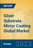 Silver Substrate Mirror Coating Global Market Insights 2023, Analysis and Forecast to 2028, by Manufacturers, Regions, Technology, Application, Product Type- Product Image