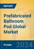 Prefabricated Bathroom Pod Global Market Insights 2023, Analysis and Forecast to 2028, by Manufacturers, Regions, Technology, Application, Product Type- Product Image