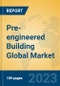 Pre-engineered Building Global Market Insights 2023, Analysis and Forecast to 2028, by Manufacturers, Regions, Technology, Application, Product Type - Product Image