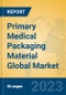 Primary Medical Packaging Material Global Market Insights 2023, Analysis and Forecast to 2028, by Manufacturers, Regions, Technology, Application, Product Type - Product Thumbnail Image