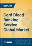 Cord Blood Banking Service Global Market Insights 2022, Analysis and Forecast to 2027, by Manufacturers, Regions, Technology, Application- Product Image