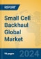 Small Cell Backhaul Global Market Insights 2024, Analysis and Forecast to 2029, by Market Participants, Regions, Technology, Application - Product Image