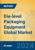 Die-level Packaging Equipment Global Market Insights 2024, Analysis and Forecast to 2029, by Manufacturers, Regions, Technology, Product Type- Product Image