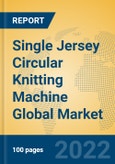 Single Jersey Circular Knitting Machine Global Market Insights 2022, Analysis and Forecast to 2027, by Manufacturers, Regions, Technology, Application, Product Type- Product Image