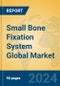 Small Bone Fixation System Global Market Insights 2024, Analysis and Forecast to 2029, by Manufacturers, Regions, Technology, Application, Product Type - Product Thumbnail Image