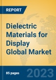 Dielectric Materials for Display Global Market Insights 2023, Analysis and Forecast to 2028, by Manufacturers, Regions, Technology, Product Type- Product Image