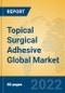 Topical Surgical Adhesive Global Market Insights 2022, Analysis and Forecast to 2027, by Manufacturers, Regions, Technology, Application - Product Thumbnail Image