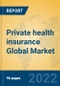Private health insurance Global Market Insights 2022, Analysis and Forecast to 2027, by Market Participants, Regions, Technology, Application, Product Type - Product Image