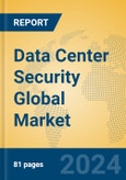 Data Center Security Global Market Insights 2024, Analysis and Forecast to 2029, by Market Participants, Regions, Technology, Application, Product Type- Product Image