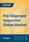 Pre-Shipment Inspection Global Market Insights 2023, Analysis and Forecast to 2028, by Market Participants, Regions, Technology, Product Type - Product Thumbnail Image