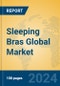 Sleeping Bras Global Market Insights 2024, Analysis and Forecast to 2029, by Manufacturers, Regions, Technology, Application, Product Type - Product Image