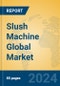 Slush Machine Global Market Insights 2023, Analysis and Forecast to 2028, by Manufacturers, Regions, Technology, Application, Product Type - Product Image