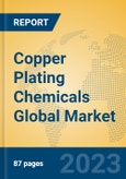 Copper Plating Chemicals Global Market Insights 2023, Analysis and Forecast to 2028, by Manufacturers, Regions, Technology, Application, Product Type- Product Image