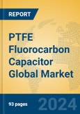 PTFE Fluorocarbon Capacitor Global Market Insights 2024, Analysis and Forecast to 2029, by Manufacturers, Regions, Technology, Application- Product Image