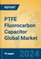 PTFE Fluorocarbon Capacitor Global Market Insights 2024, Analysis and Forecast to 2029, by Manufacturers, Regions, Technology, Application - Product Image