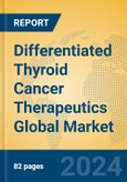 Differentiated Thyroid Cancer Therapeutics Global Market Insights 2024, Analysis and Forecast to 2029, by Manufacturers, Regions, Technology, Application, Product Type- Product Image