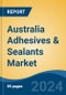 Australia Adhesives & Sealants Market, By Adhesives (By Technology, By Resin Type, By Application), By Sealants (By Resin Type, Application, By End Use Industry), By Waterproofing Adhesives & Sealants, By Region, Competition, Forecast & Opportunities, 2017-2027 - Product Thumbnail Image