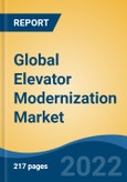 Global Elevator Modernization Market, By Elevator Type (Traction, Machine Room Less (MRL) Traction, Hydraulic), By Component, By End User, By Modernization Type, By Region, Competition Forecast & Opportunities, 2017-2027- Product Image