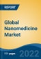Global Nanomedicine Market, By Nanomolecule Type (Nanoparticles, Nanoshells, Nanodevices, Nanotubes), By Nanoparticle Type, By Application, By Disease Indication, By Region and Competition Forecast & Opportunities, 2027 - Product Thumbnail Image