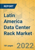 Latin America Data Center Rack Market - Industry Outlook and Forecast 2022-2027- Product Image