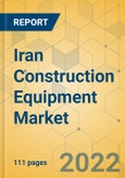 Iran Construction Equipment Market - Strategic Assessment and Forecast 2022-2028- Product Image