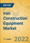 Iran Construction Equipment Market - Strategic Assessment and Forecast 2022-2028 - Product Thumbnail Image