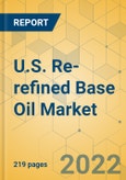 U.S. Re-refined Base Oil Market- Industry Outlook and Forecast 2022-2027- Product Image