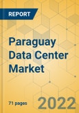 Paraguay Data Center Market - Investment Analysis & Growth Opportunities 2022-2027- Product Image