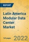 Latin America Modular Data Center Market - Industry Outlook and Forecast 2022-2027 - Product Thumbnail Image