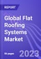 Global Flat Roofing Systems Market (by Material Type, Technology, Construction Type, Application & Region): Insights & Forecast with Potential Impact of COVID-19 (2023-2027) - Product Image