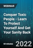 Conquer Toxic People - Learn To Protect Yourself And Get Your Sanity Back - Webinar (Recorded)- Product Image
