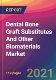 Dental Bone Graft Substitutes And Other Biomaterials Market Size, Market Share, Application Analysis, Regional Outlook, Growth Trends, Key Players, Competitive Strategies and Forecasts, 2021 To 2029- Product Image