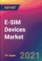 E-SIM Devices Market Size, Market Share, Application Analysis, Regional Outlook, Growth Trends, Key Players, Competitive Strategies and Forecasts, 2021 To 2029 - Product Image