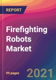 Firefighting Robots Market Size, Market Share, Application Analysis, Regional Outlook, Growth Trends, Key Players, Competitive Strategies and Forecasts, 2021 To 2029- Product Image