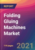Folding Gluing Machines Market Size, Market Share, Application Analysis, Regional Outlook, Growth Trends, Key Players, Competitive Strategies and Forecasts, 2021 To 2029- Product Image