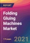 Folding Gluing Machines Market Size, Market Share, Application Analysis, Regional Outlook, Growth Trends, Key Players, Competitive Strategies and Forecasts, 2021 To 2029 - Product Thumbnail Image